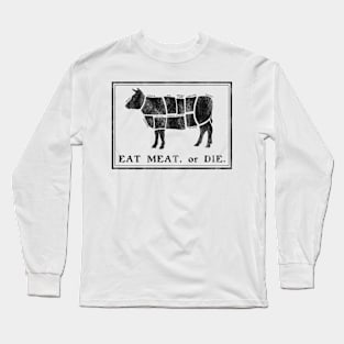 Eat Meat or Die Long Sleeve T-Shirt